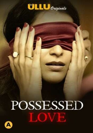Possessed Love 2021 WEB-DL 350Mb Hindi ULLU 720p Watch Online Free Download bolly4u
