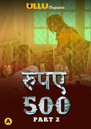 Rupay 500 2021 WEB-DL 750Mb Hindi Part 02 ULLU 720p Watch online Free Download bolly4u