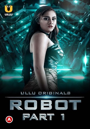 Robot 2021 WEB-DL 600Mb Hindi Part 01 ULLU 720p Watch Online Free Download bolly4u