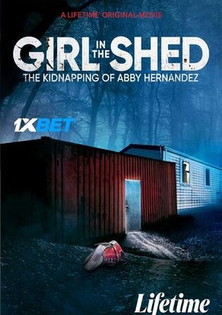 Girl in the Shed The Kidnapping of Abby Hernandez 2022 WEB-HD 750MB Bengali (Voice Over) Dual Audio 720p Watch Online Full Movie Download worldfree4u