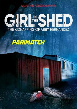 Girl in the Shed The Kidnapping of Abby Hernandez 2021 WEB-HD 900MB Telugu (Voice Over) Dual Audio 720p