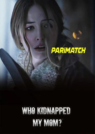 Who Kidnapped My Mom? 2022 WEB-HD 800MB Hindi (Voice Over) Dual Audio 720p Watch Online Full Movie Download worldfree4u